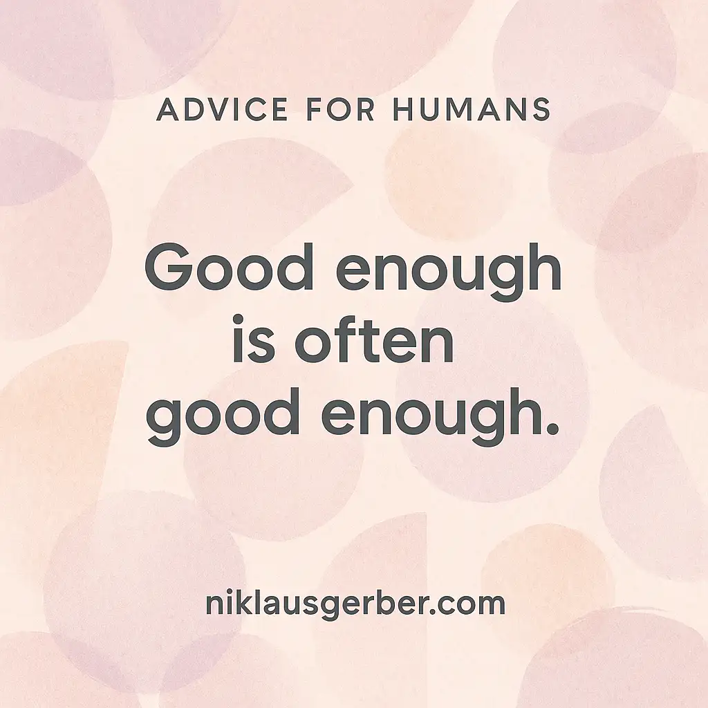 Good enough is often good enough.