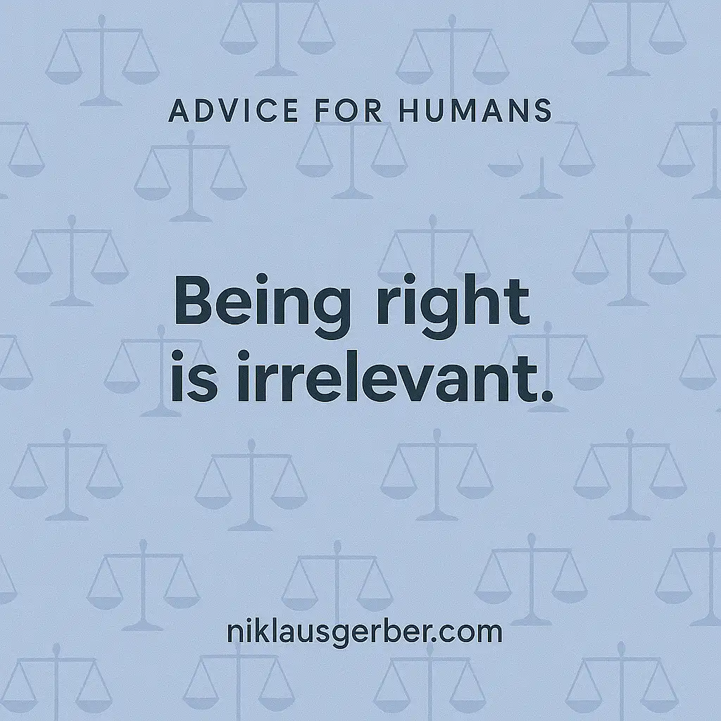 Being right is irrelevant.