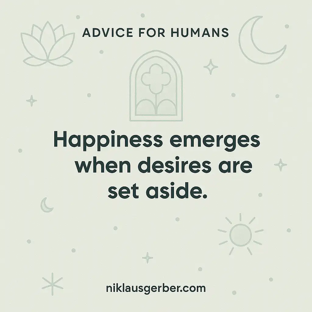 Happiness emerges when desires are set aside.