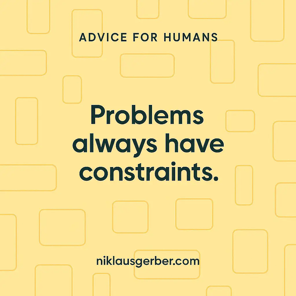 Problems always have constraints.
