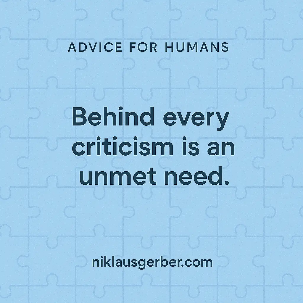 Behind every criticism is an unmet need.