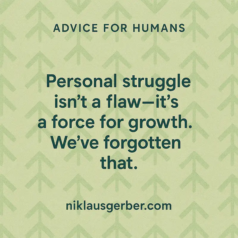 Personal struggle isn’t a flaw—it’s a force for growth. We’ve forgotten that.