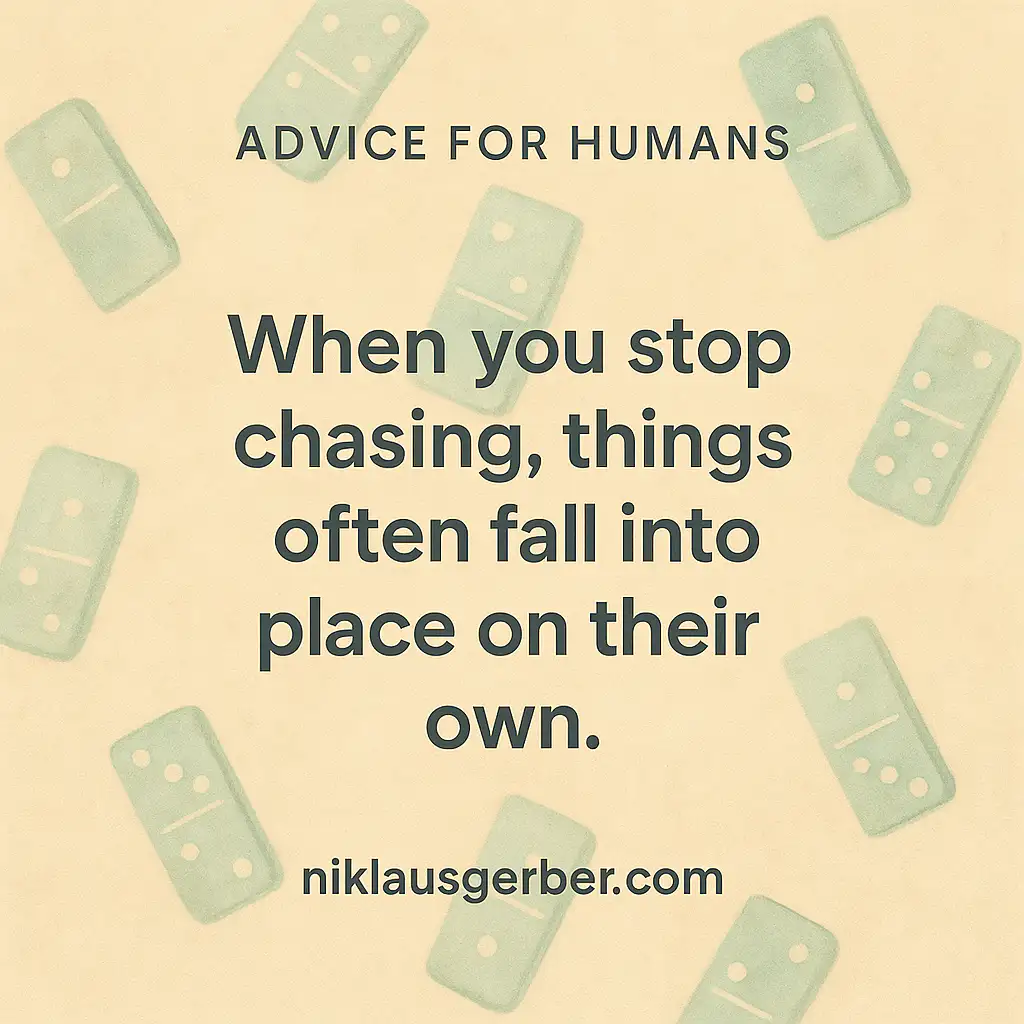 When you stop chasing, things often fall into place on their own.